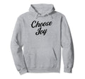 Choose Joy Happy Choose Joy Hoodie - Novelty Apparel Men Women - T-Shirt, Sweatshirt, Hoodie