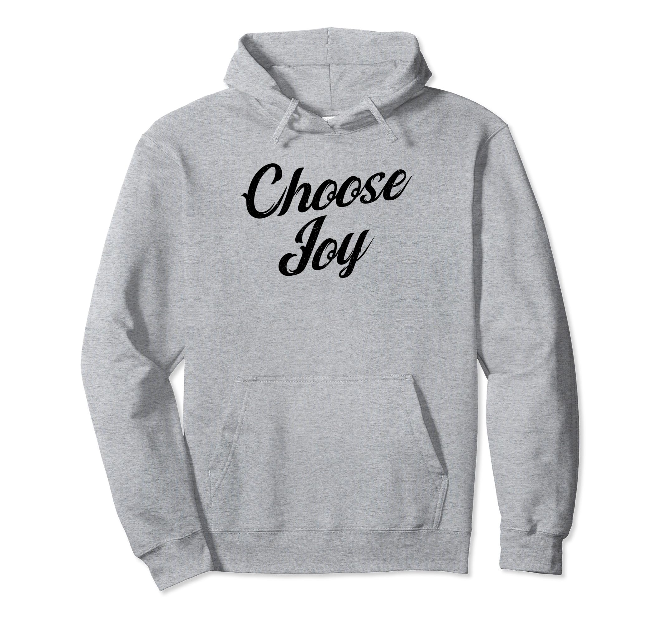 Choose Joy Happy Choose Joy Hoodie - Novelty Apparel Men Women - T-Shirt, Sweatshirt, Hoodie