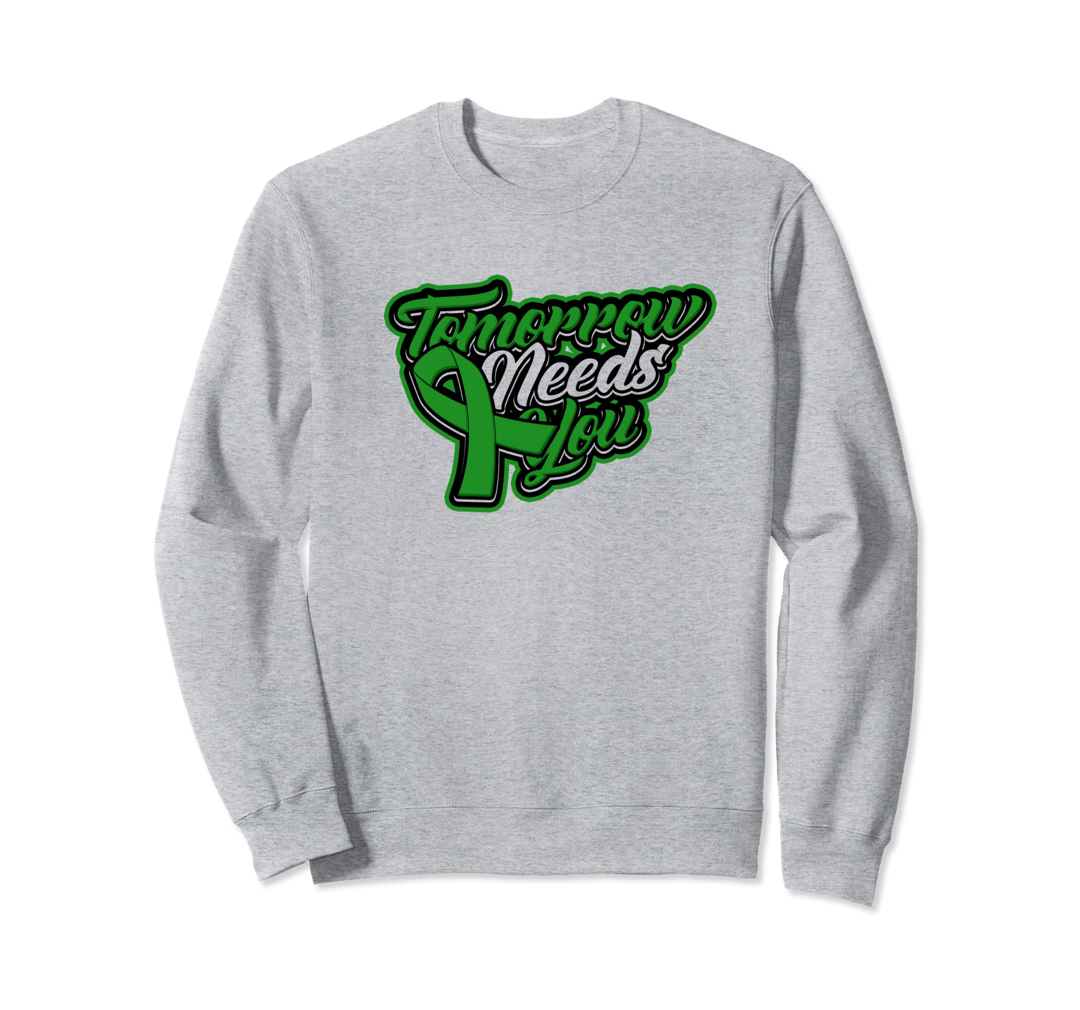 Tomorrow Needs You Green Sweatshirt - Casual Everyday Wear for Adults - T-Shirt, Sweatshirt, Hoodie