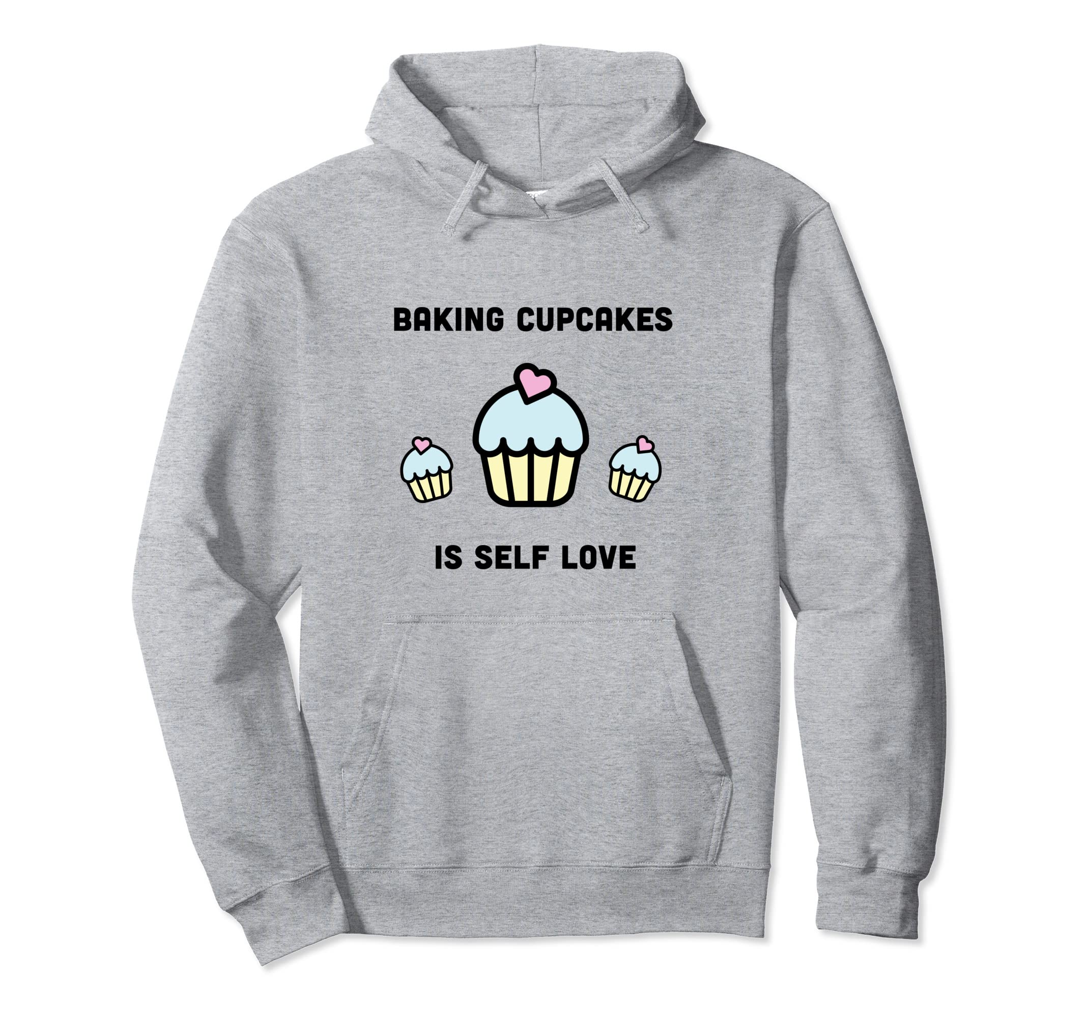 Self Love Baking Cupcakes Foodie Chef Hoodie - Streetwear Style Unisex - T-Shirt, Sweatshirt, Hoodie