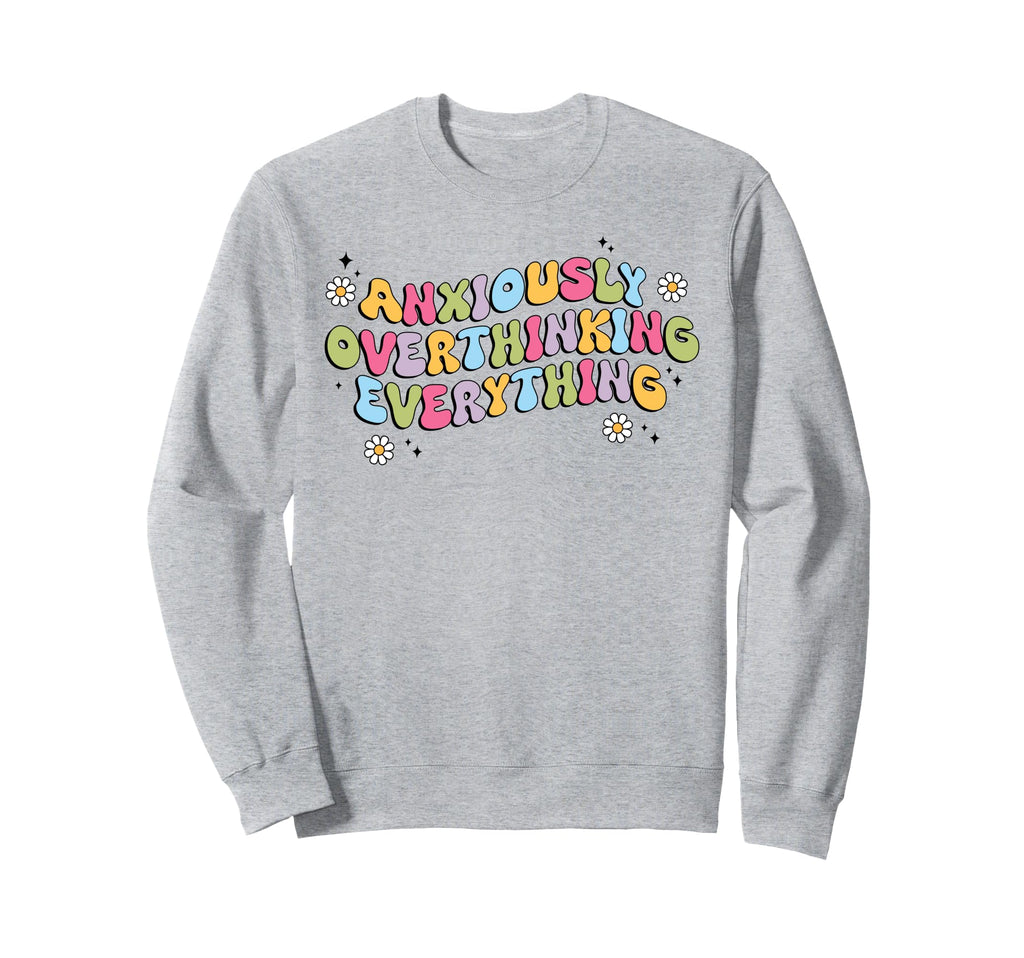Anxiously Overthinking Everything Sweatshirt - Trendy Graphic for Adults - T-Shirt, Sweatshirt, Hoodie