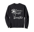 Just Breathe Thirt Breathe Sweatshirt - Graphic Print for Adults - T-Shirt, Sweatshirt, Hoodie