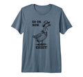 Cowboy Goose Go Now Git Funny T-Shirt - Fun Novelty Design Unisex - T-Shirt, Sweatshirt, Hoodie