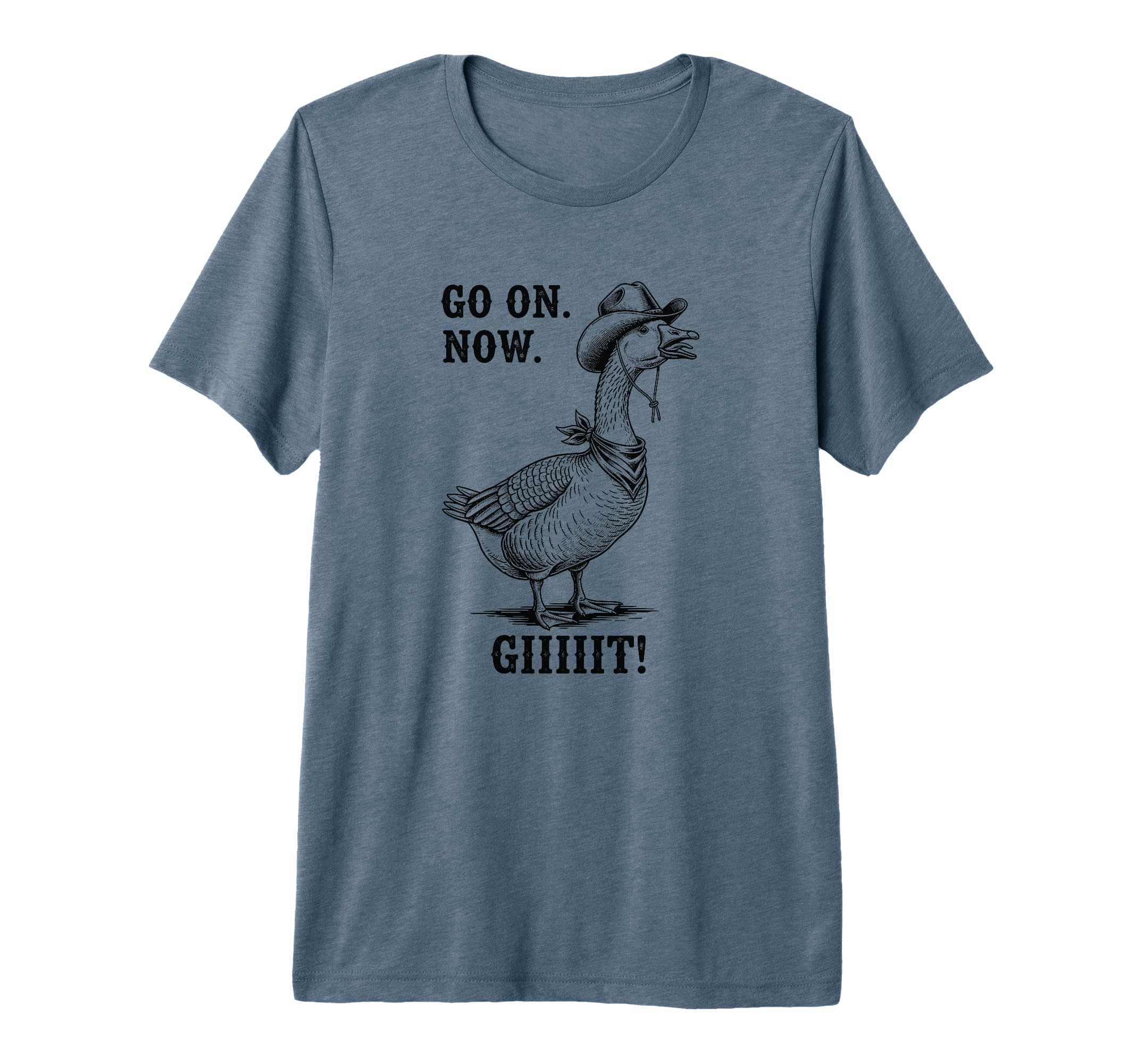 Cowboy Goose Go Now Git Funny T-Shirt - Fun Novelty Design Unisex - T-Shirt, Sweatshirt, Hoodie
