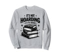Its Not Hoarding If Its Books Book Sweatshirt - Graphic Print Men Women - T-Shirt, Sweatshirt, Hoodie