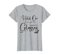 Funny Health Hold Let Me Get My Glasses T-Shirt - Novelty Apparel Unisex - T-Shirt, Sweatshirt, Hoodie