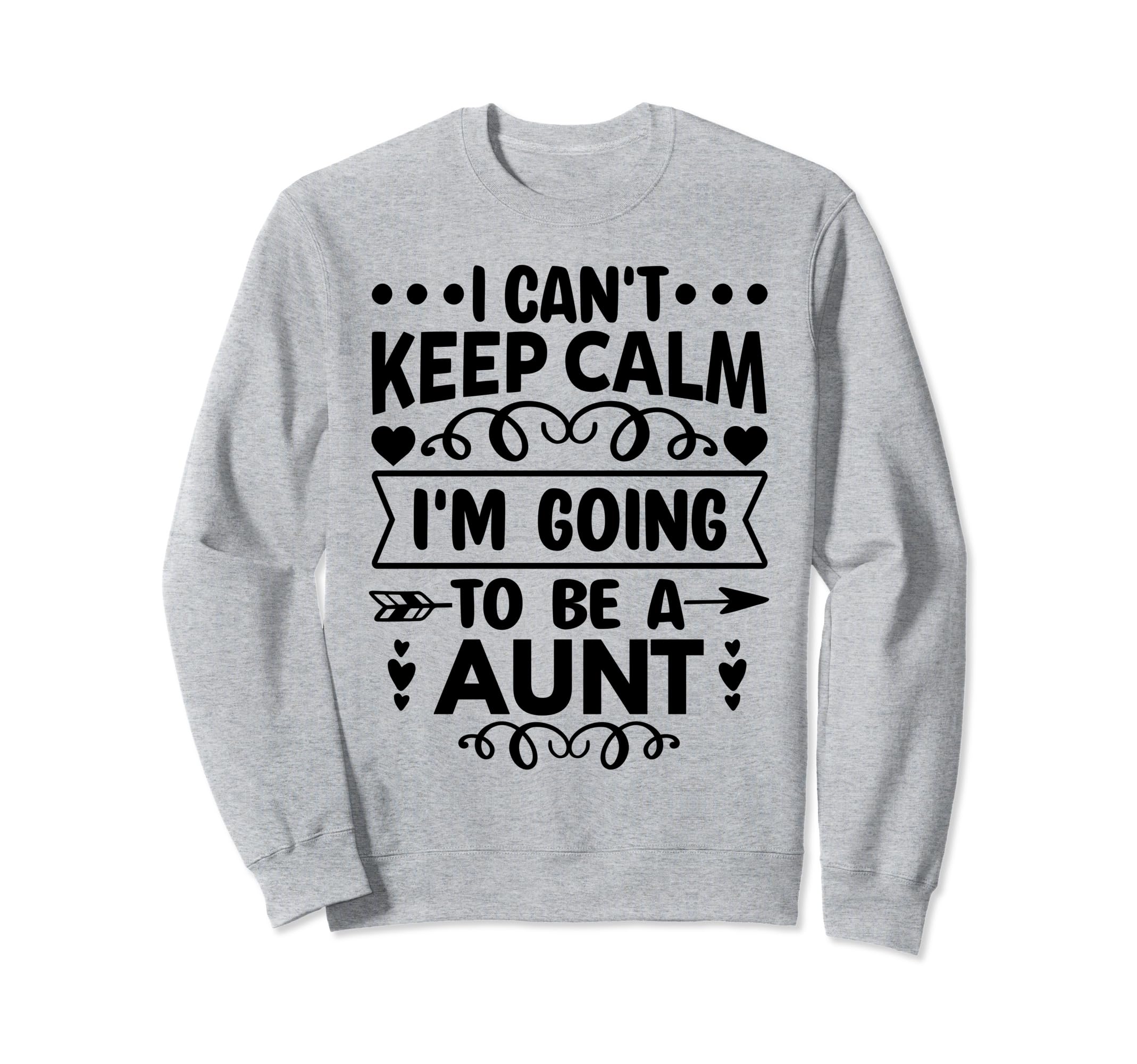 I Cant Keep Calm Im Going To Be Aunt Sweatshirt - Unique Graphic for Adults - T-Shirt, Sweatshirt, Hoodie