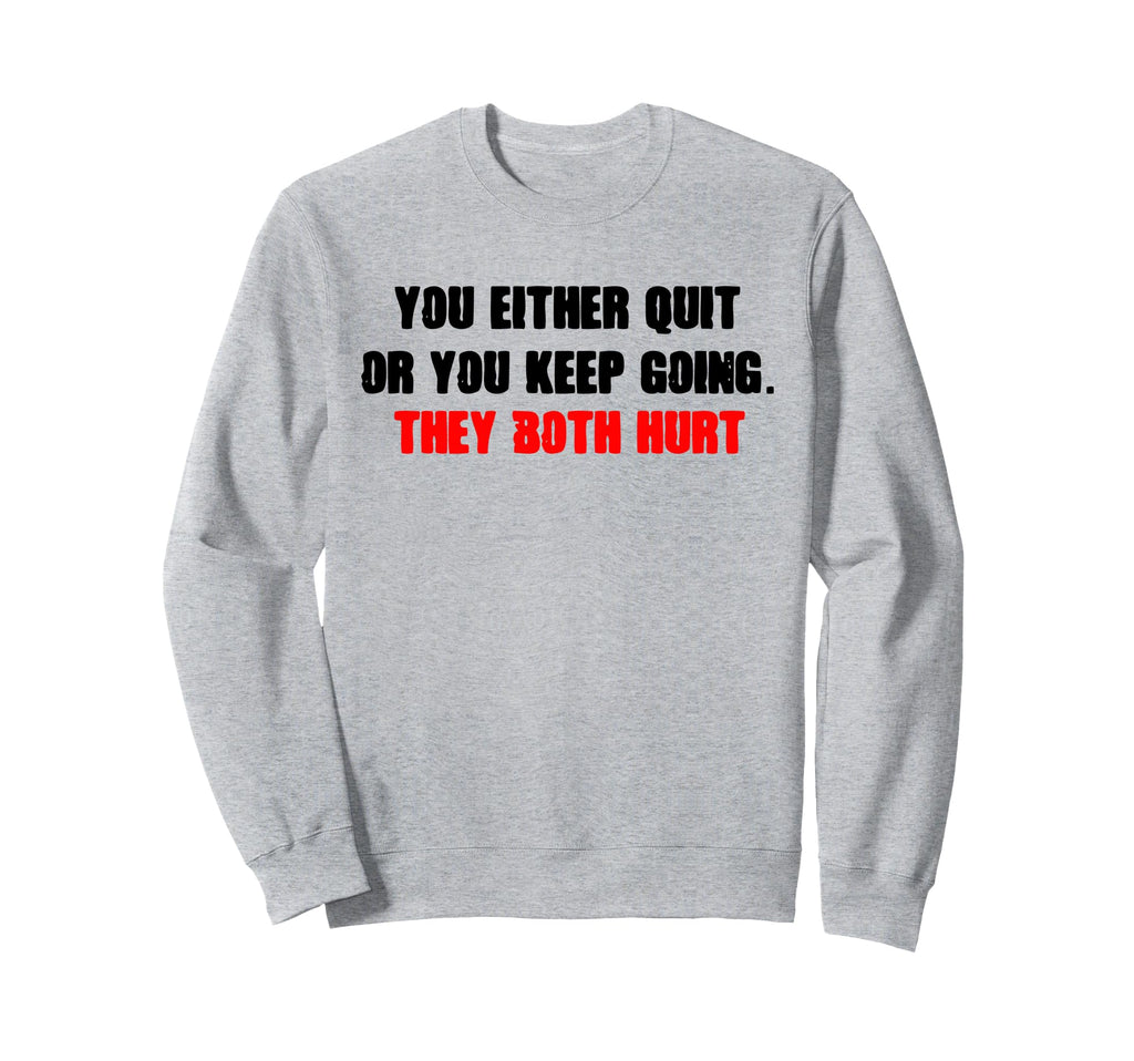Motivational Quit Or Keep Sweatshirt - Casual Everyday Wear Men Women - T-Shirt, Sweatshirt, Hoodie