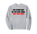 Motivational Quit Or Keep Sweatshirt - Casual Everyday Wear Men Women - T-Shirt, Sweatshirt, Hoodie
