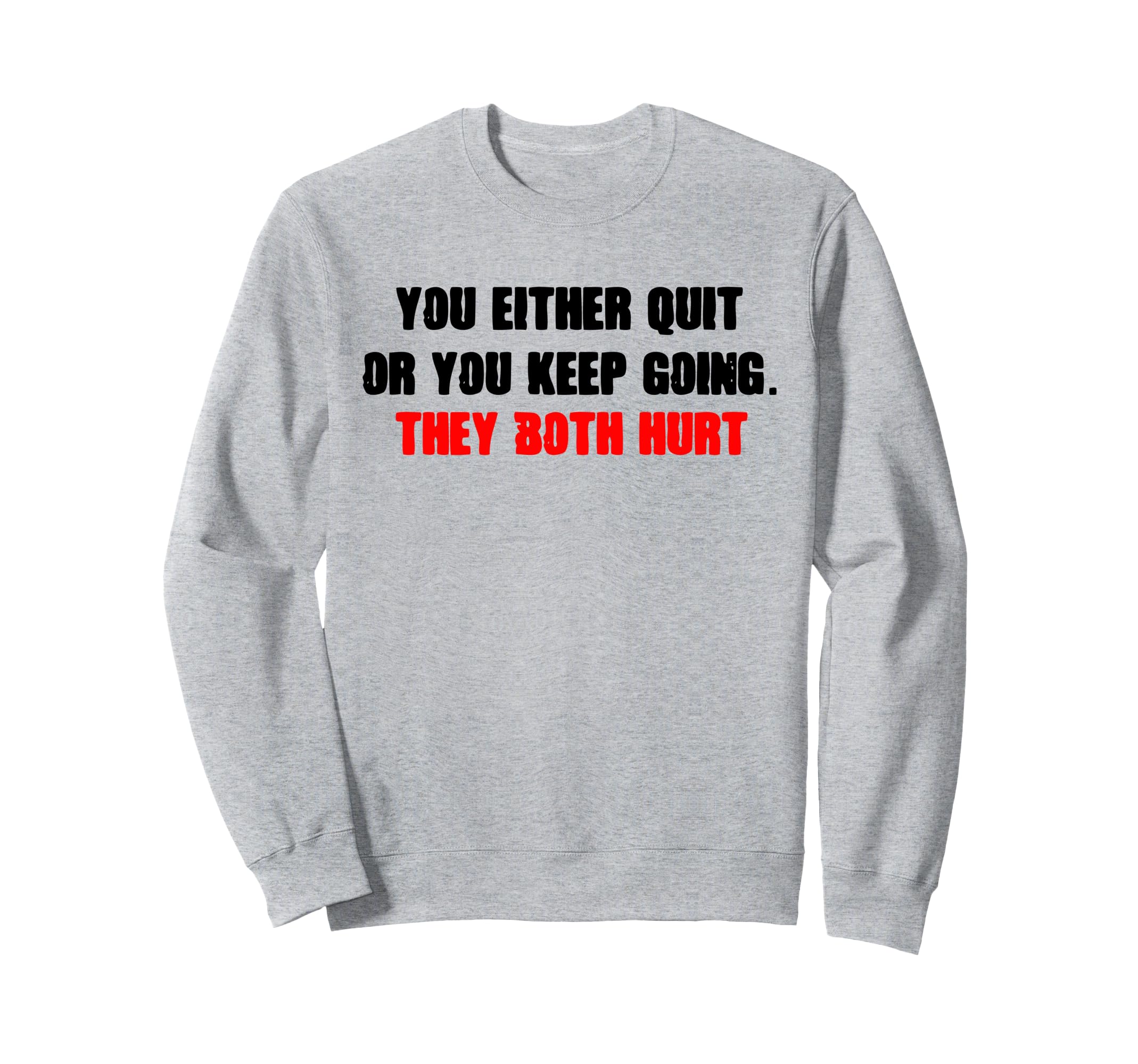 Motivational Quit Or Keep Sweatshirt - Casual Everyday Wear Men Women - T-Shirt, Sweatshirt, Hoodie