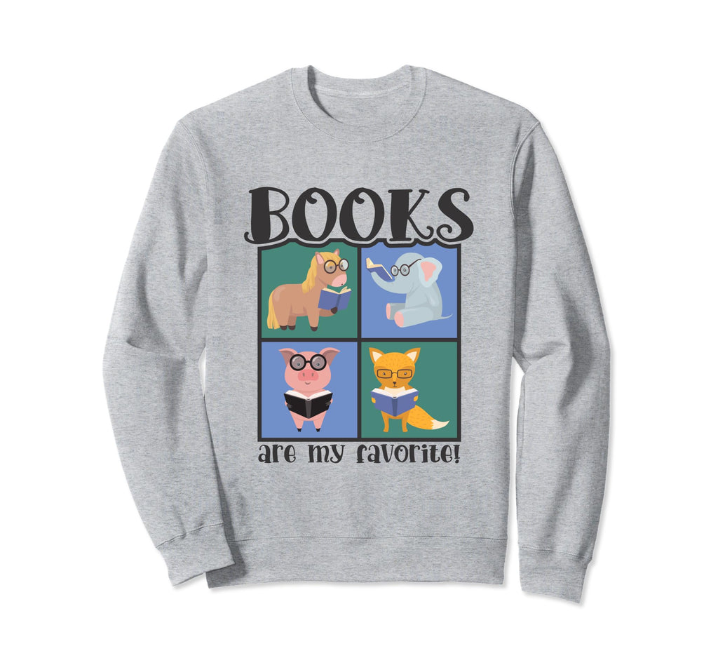 Book Reading Books Are My Favorite Sweatshirt - Novelty Apparel for Adults - T-Shirt, Sweatshirt, Hoodie