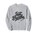 Just Breathe Mindful Meditation Vibes Sweatshirt - Custom Art Print Unisex - T-Shirt, Sweatshirt, Hoodie