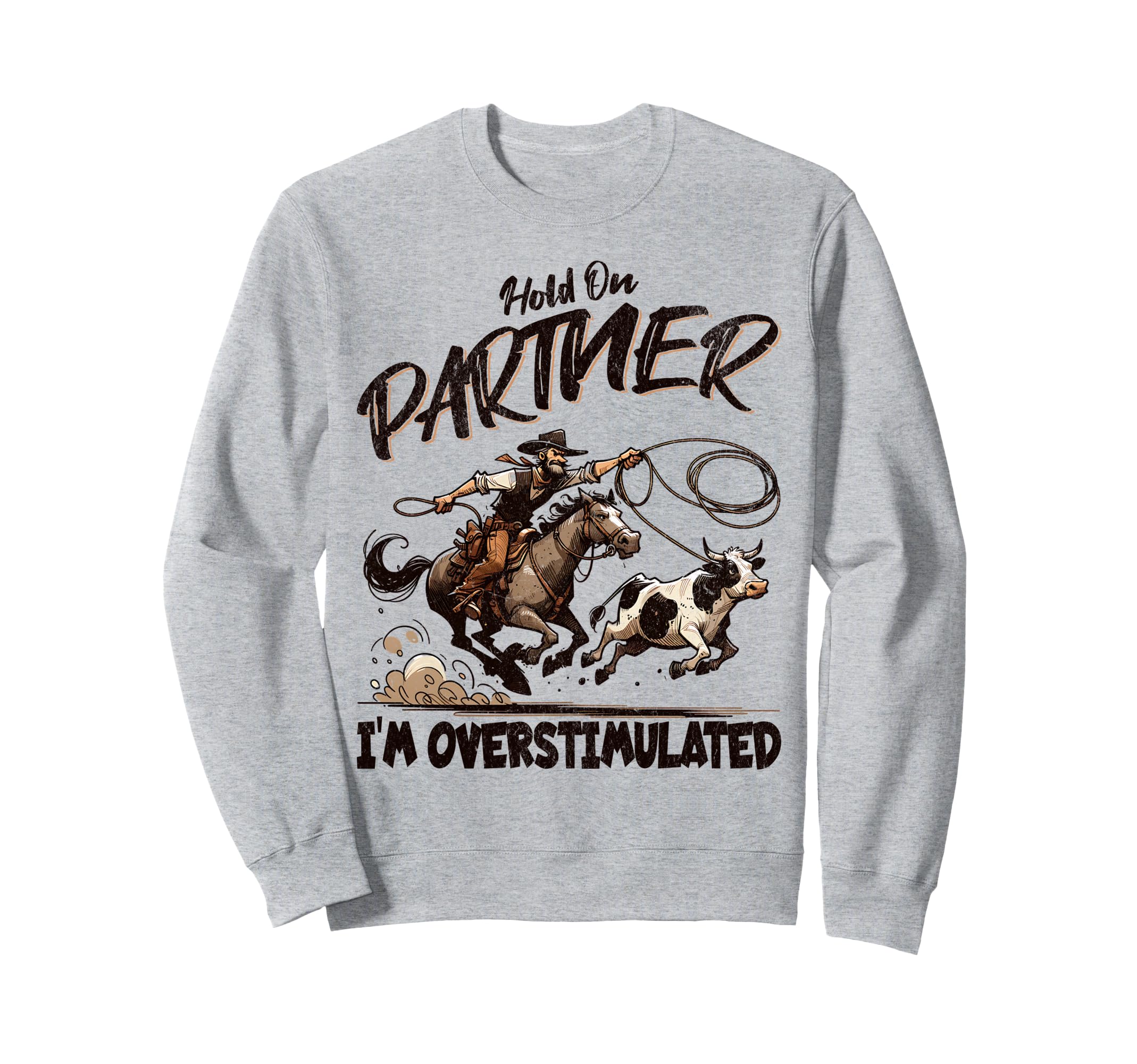 Hold Partner Im Overstimulated Funny Sweatshirt - Unique Graphic Unisex - T-Shirt, Sweatshirt, Hoodie