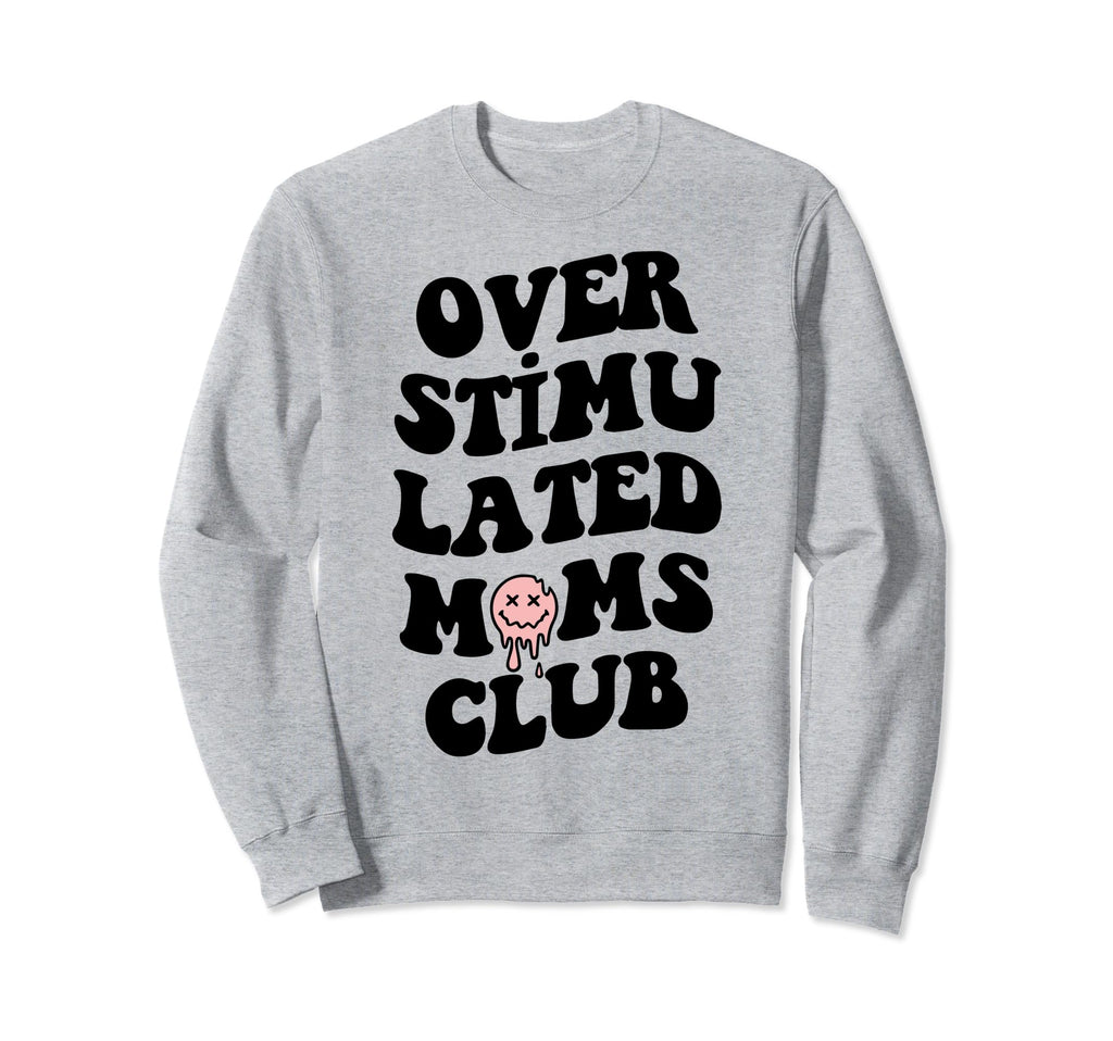 Overstimulated Moms Club Groovy Sweatshirt - Fun Novelty Design Unisex - T-Shirt, Sweatshirt, Hoodie