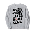 Overstimulated Moms Club Groovy Sweatshirt - Fun Novelty Design Unisex - T-Shirt, Sweatshirt, Hoodie