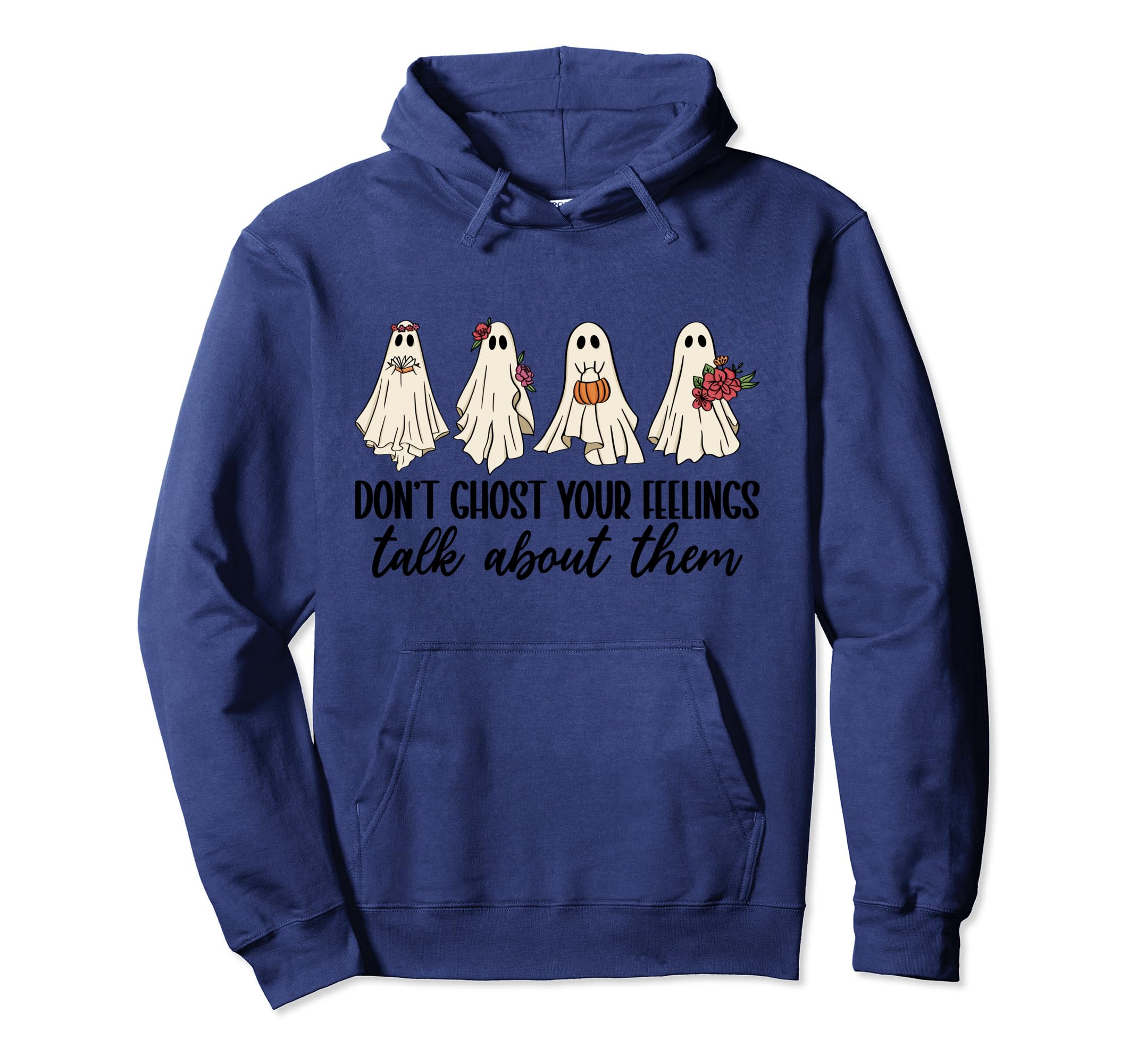 Dont Ghost Your Feelings Talk About Them Hoodie - Novelty Apparel Unisex - T-Shirt, Sweatshirt, Hoodie