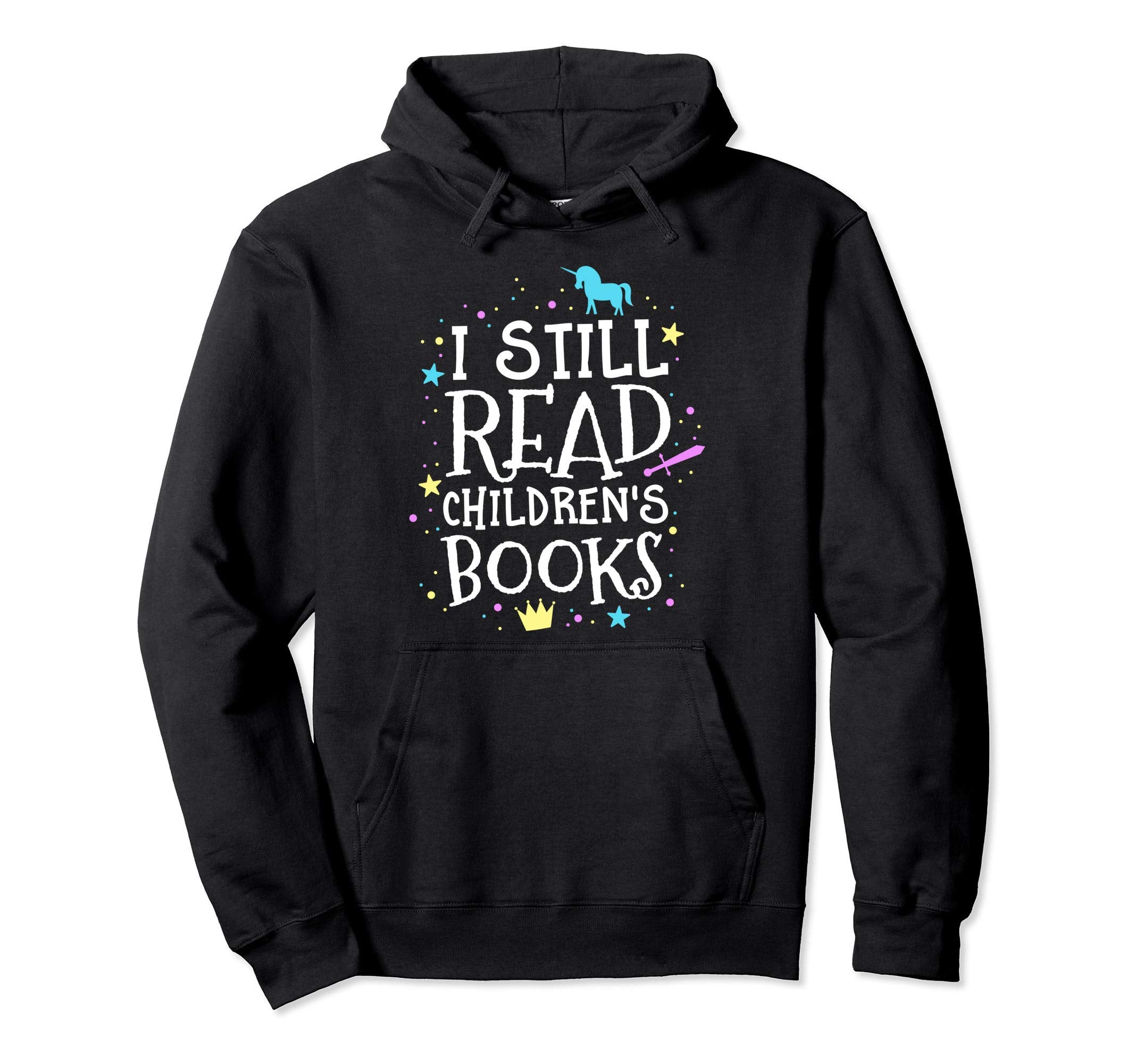 I Still Read Childrens Books School Teacher Hoodie - Graphic Print Unisex - T-Shirt, Sweatshirt, Hoodie
