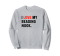 I Love My Reading Nook Heart Read Sweatshirt - Streetwear Style Men Women - T-Shirt, Sweatshirt, Hoodie