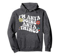 Groovy Im Anya Doing Anya Things Hoodie - Fun Novelty Design Men Women - T-Shirt, Sweatshirt, Hoodie