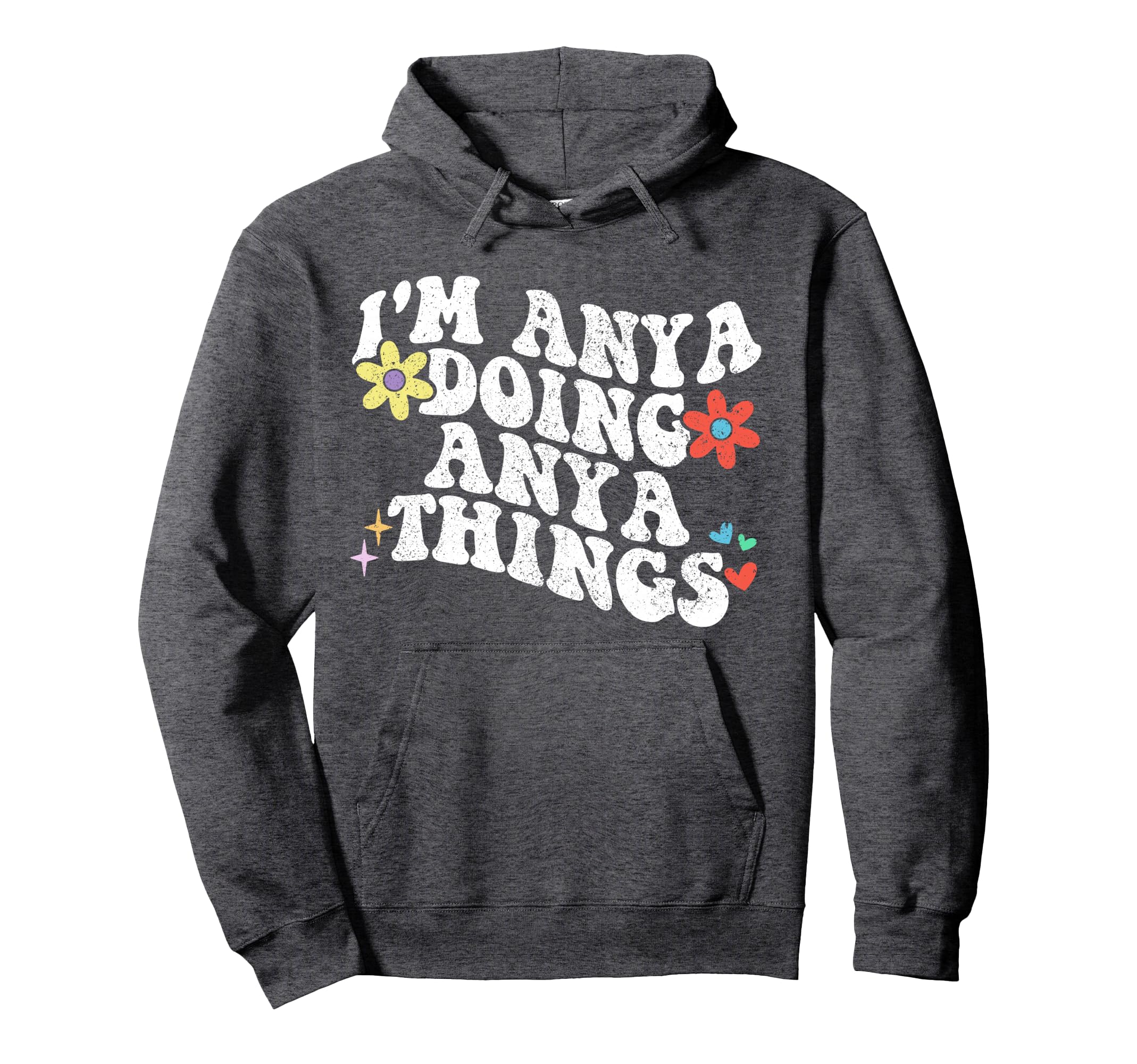 Groovy Im Anya Doing Anya Things Hoodie - Fun Novelty Design Men Women - T-Shirt, Sweatshirt, Hoodie