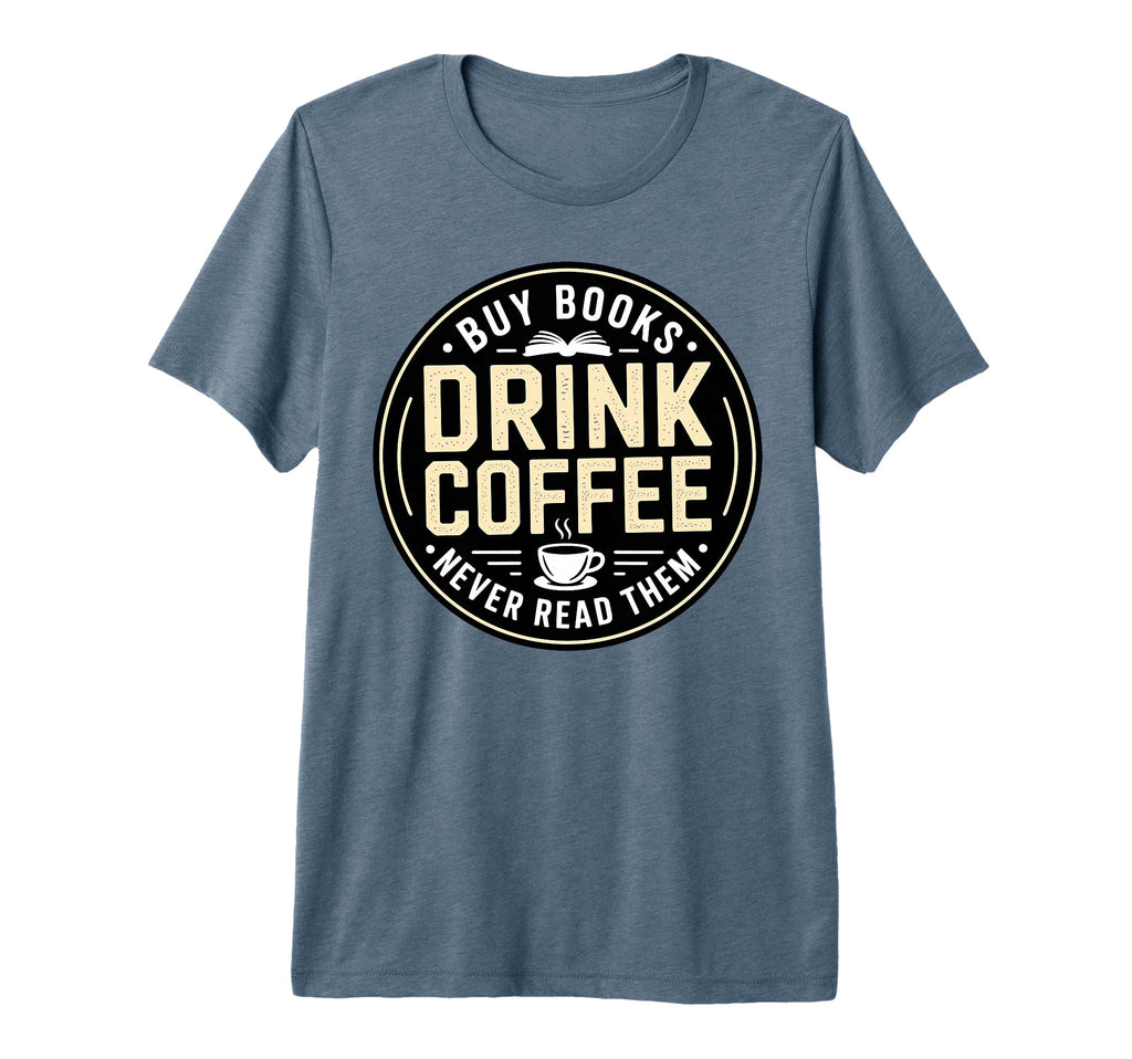Buy Books Drink Coffee Funny T-Shirt - Fun Novelty Design for Adults - T-Shirt, Sweatshirt, Hoodie