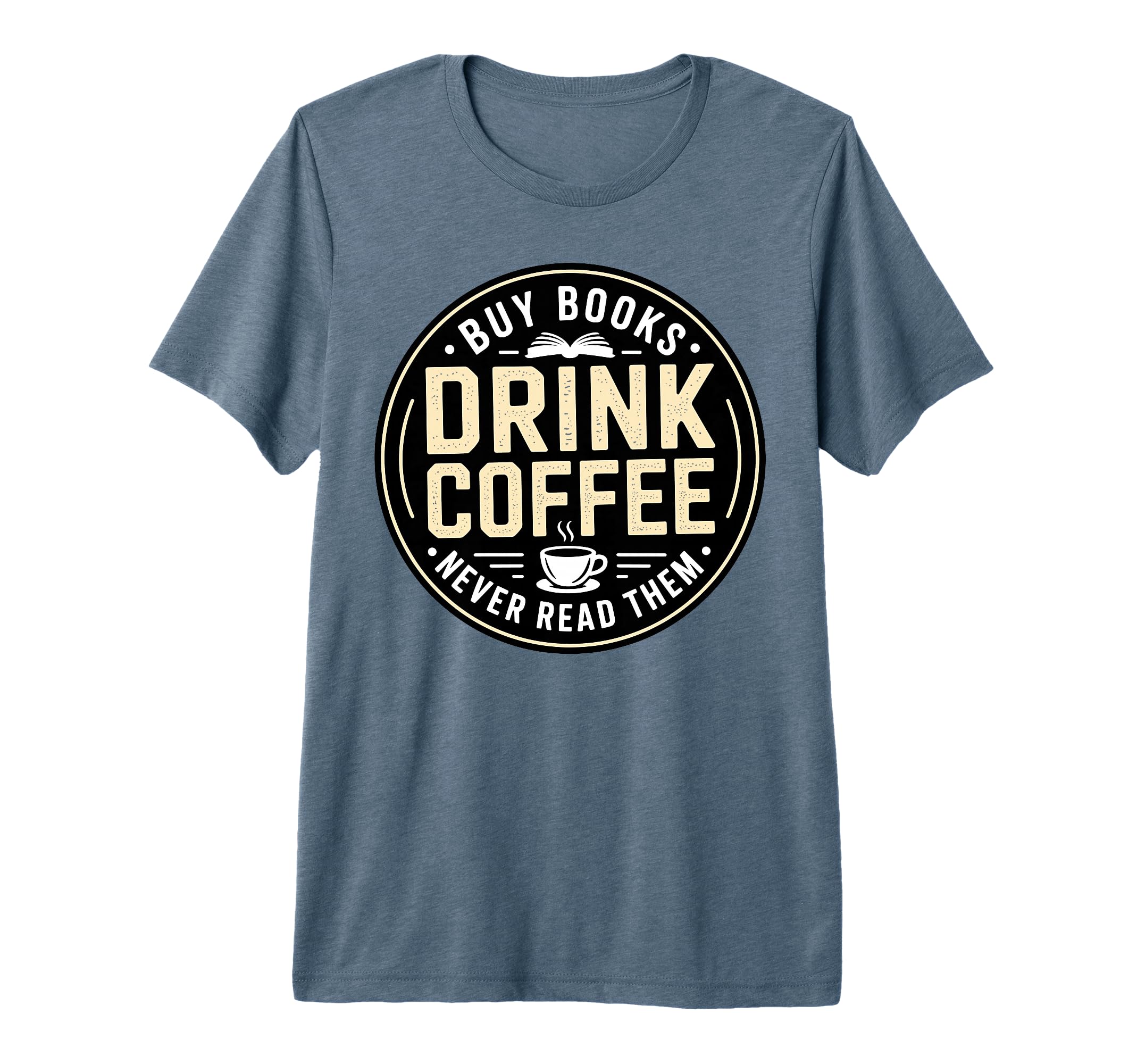 Buy Books Drink Coffee Funny T-Shirt - Fun Novelty Design for Adults - T-Shirt, Sweatshirt, Hoodie