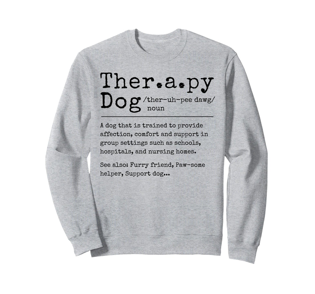 Therapy Dog Definition Therapy Dog Sweatshirt - Novelty Apparel Men Women - T-Shirt, Sweatshirt, Hoodie