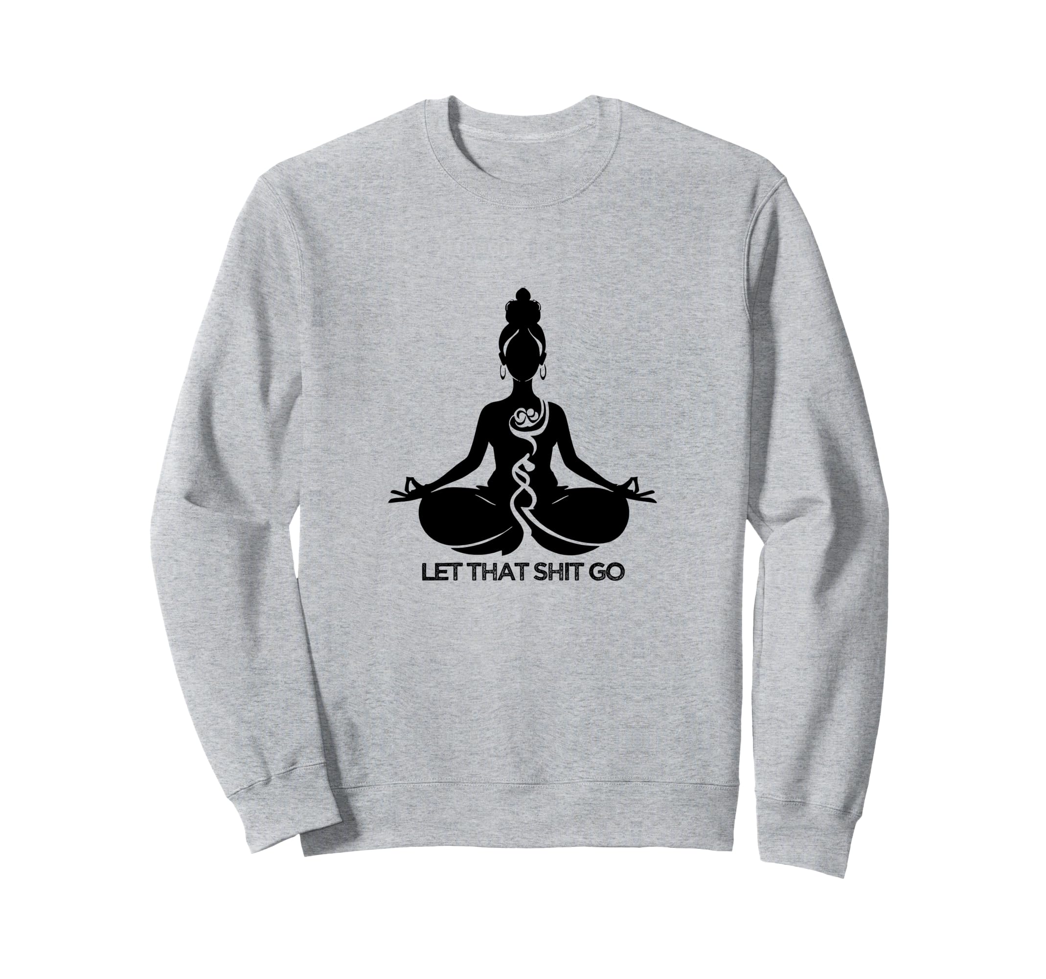 Yoga Meditation Self Care Let That Sweatshirt - Fun Novelty Design Unisex - T-Shirt, Sweatshirt, Hoodie