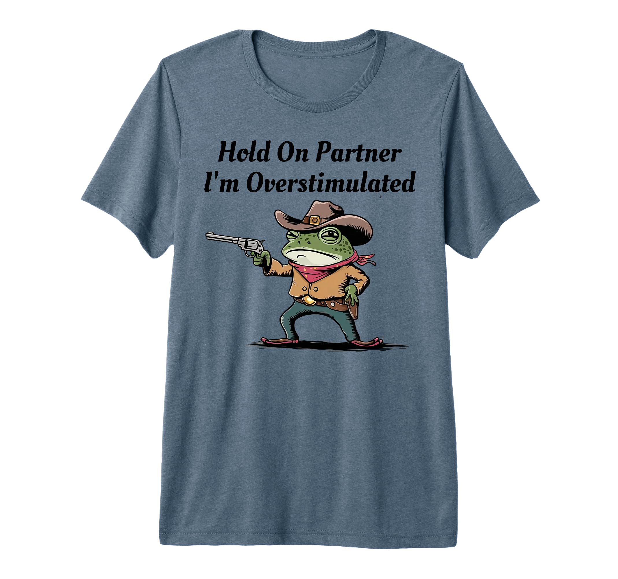 Hold Partner Im Overstimulated Cowboy T-Shirt - Unique Graphic for Adults - T-Shirt, Sweatshirt, Hoodie
