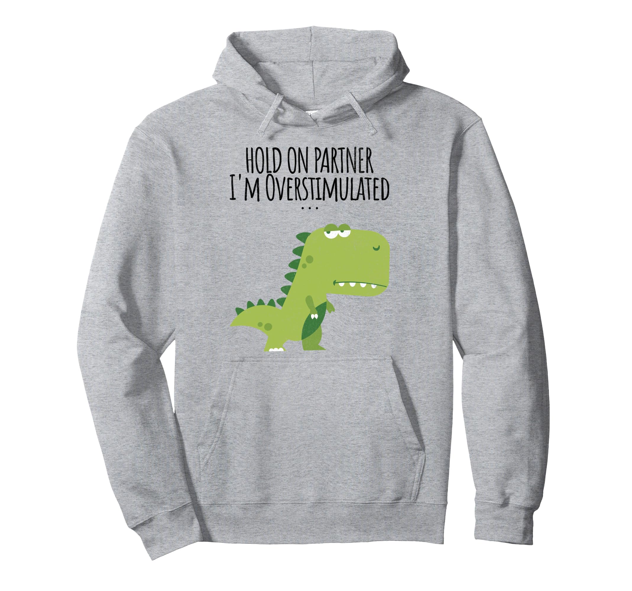 Funny Hold Partner Im Overstimulated Hoodie - Minimalist Print Men Women - T-Shirt, Sweatshirt, Hoodie
