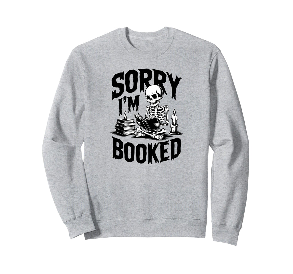 Sorry Im Booked Skeleton Reading Sweatshirt - Unique Graphic for Adults - T-Shirt, Sweatshirt, Hoodie