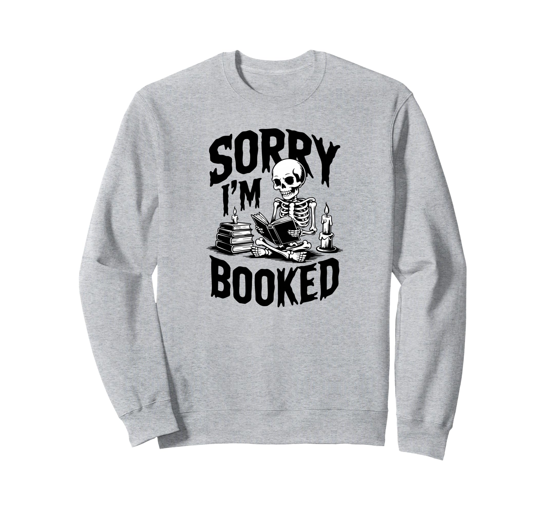 Sorry Im Booked Skeleton Reading Sweatshirt - Unique Graphic for Adults - T-Shirt, Sweatshirt, Hoodie