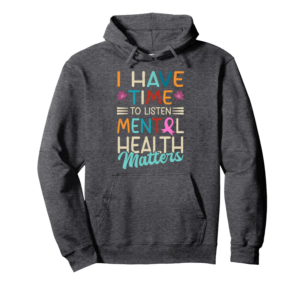 I Have Time To Listen Mental Health Hoodie - Novelty Apparel Men Women - T-Shirt, Sweatshirt, Hoodie