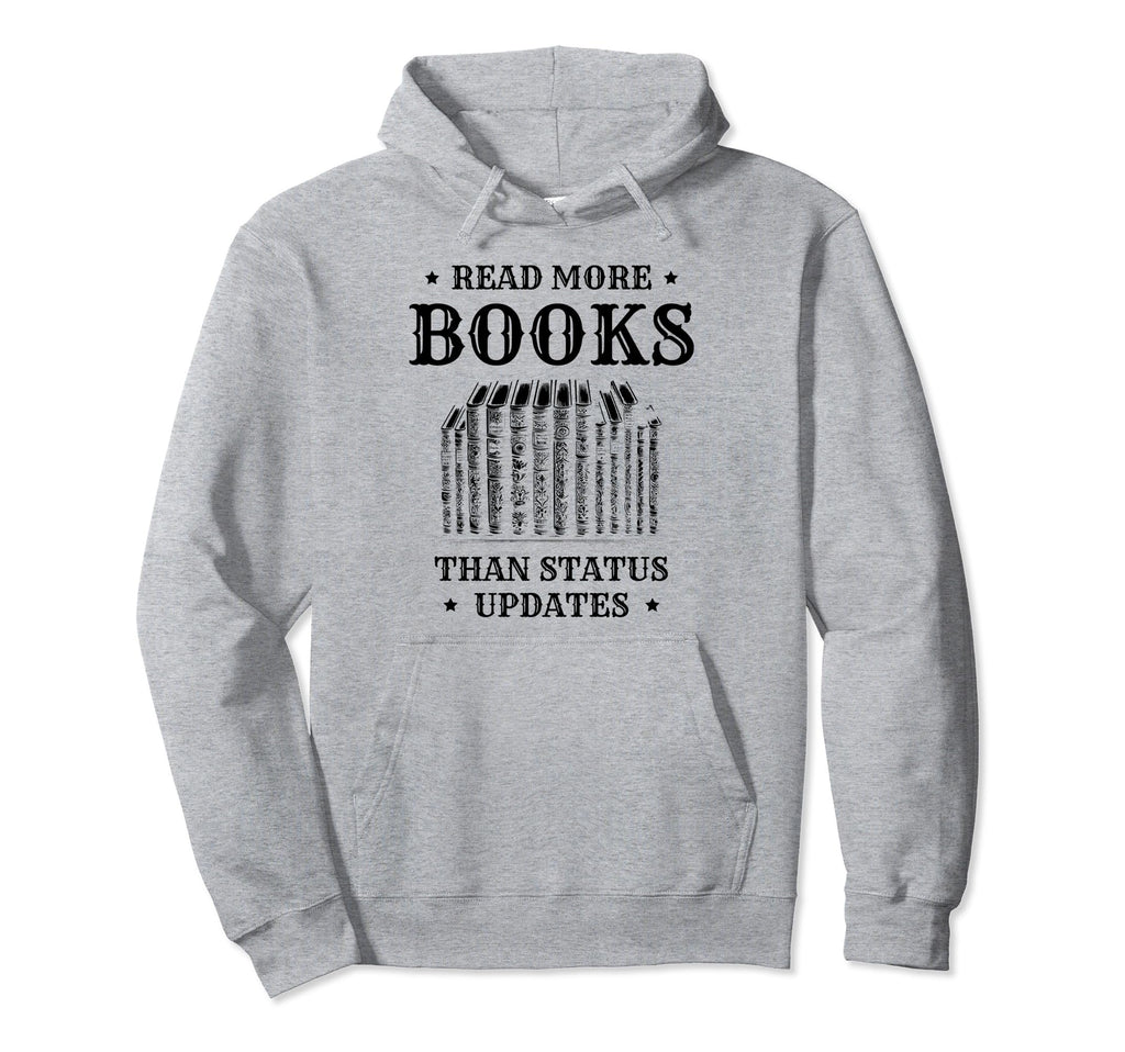 Read More Books Than Status Updates Hoodie - Streetwear Style Unisex - T-Shirt, Sweatshirt, Hoodie