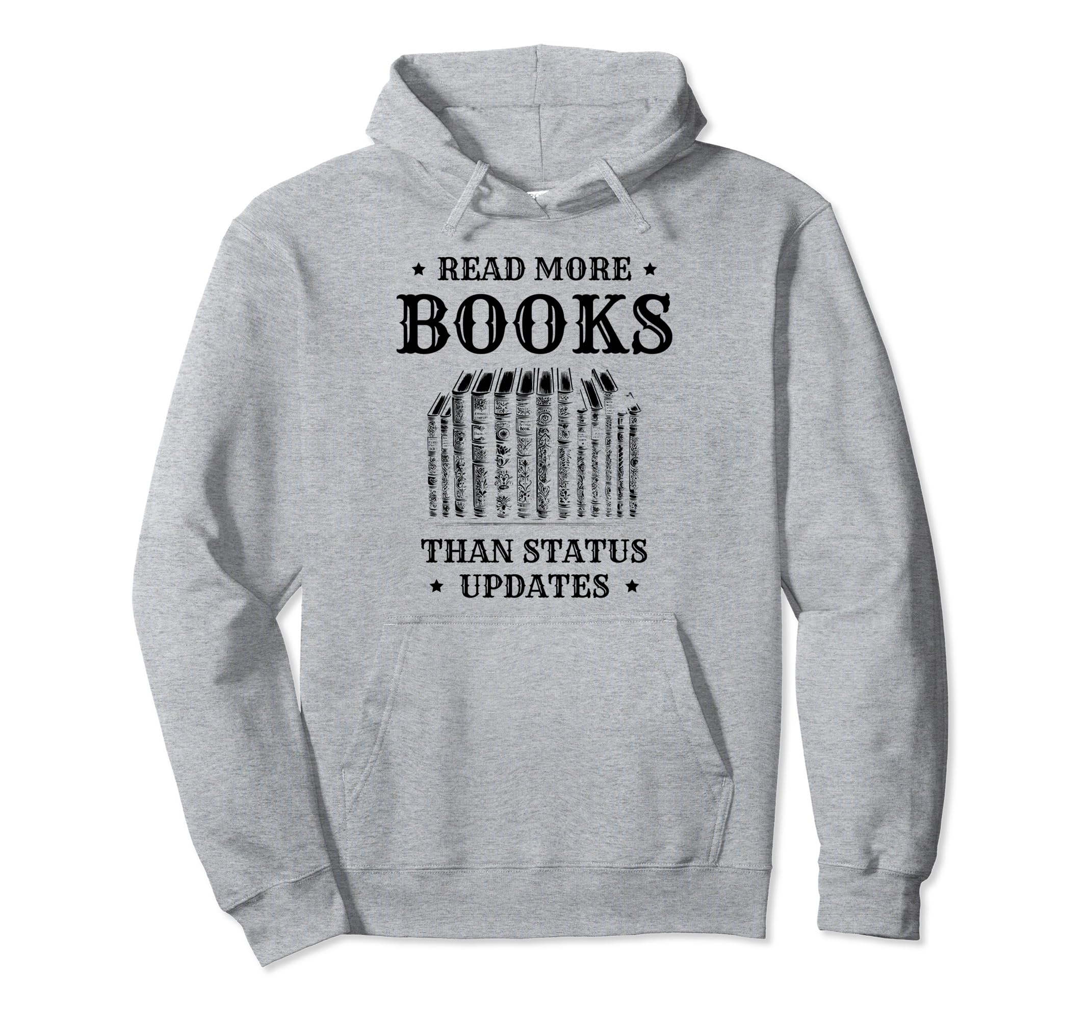 Read More Books Than Status Updates Hoodie - Streetwear Style Unisex - T-Shirt, Sweatshirt, Hoodie