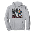 Hold Partner Im Overstimulated Funny Hoodie - Aesthetic Graphic Unisex - T-Shirt, Sweatshirt, Hoodie