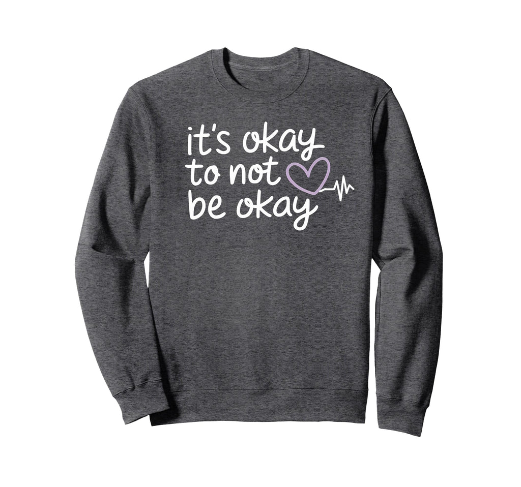 Its Okay To Not Be Okay Mental Sweatshirt - Custom Art Print Men Women - T-Shirt, Sweatshirt, Hoodie