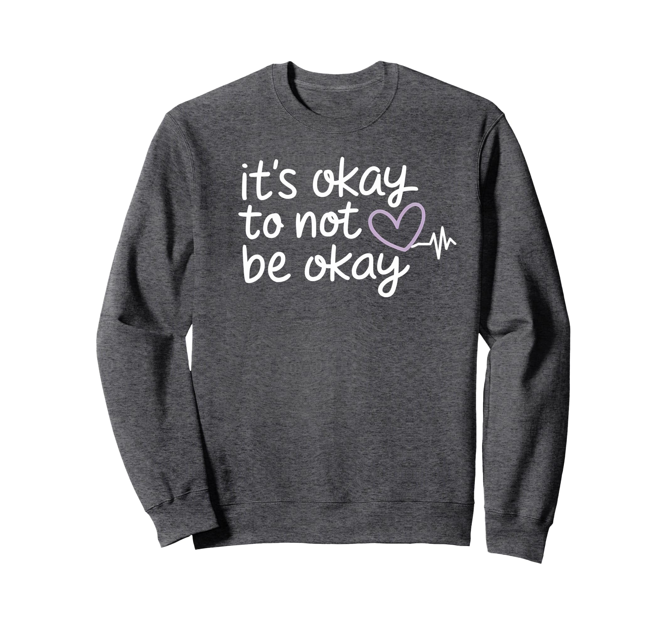Its Okay To Not Be Okay Mental Sweatshirt - Custom Art Print Men Women - T-Shirt, Sweatshirt, Hoodie