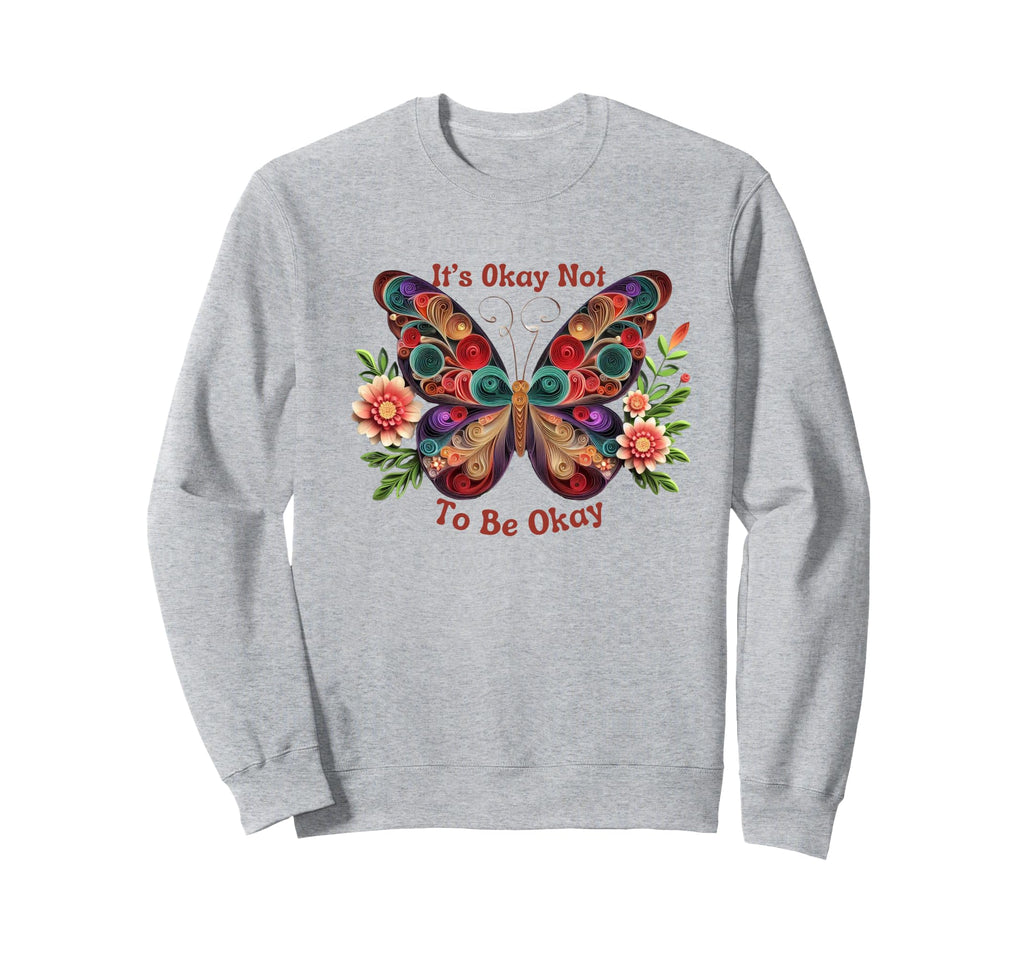 Its Okay Not To Be Okay Sweatshirt - Unique Graphic Unisex - T-Shirt, Sweatshirt, Hoodie