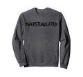 Overstimulated Probably Sweatshirt - Streetwear Style for Adults - T-Shirt, Sweatshirt, Hoodie