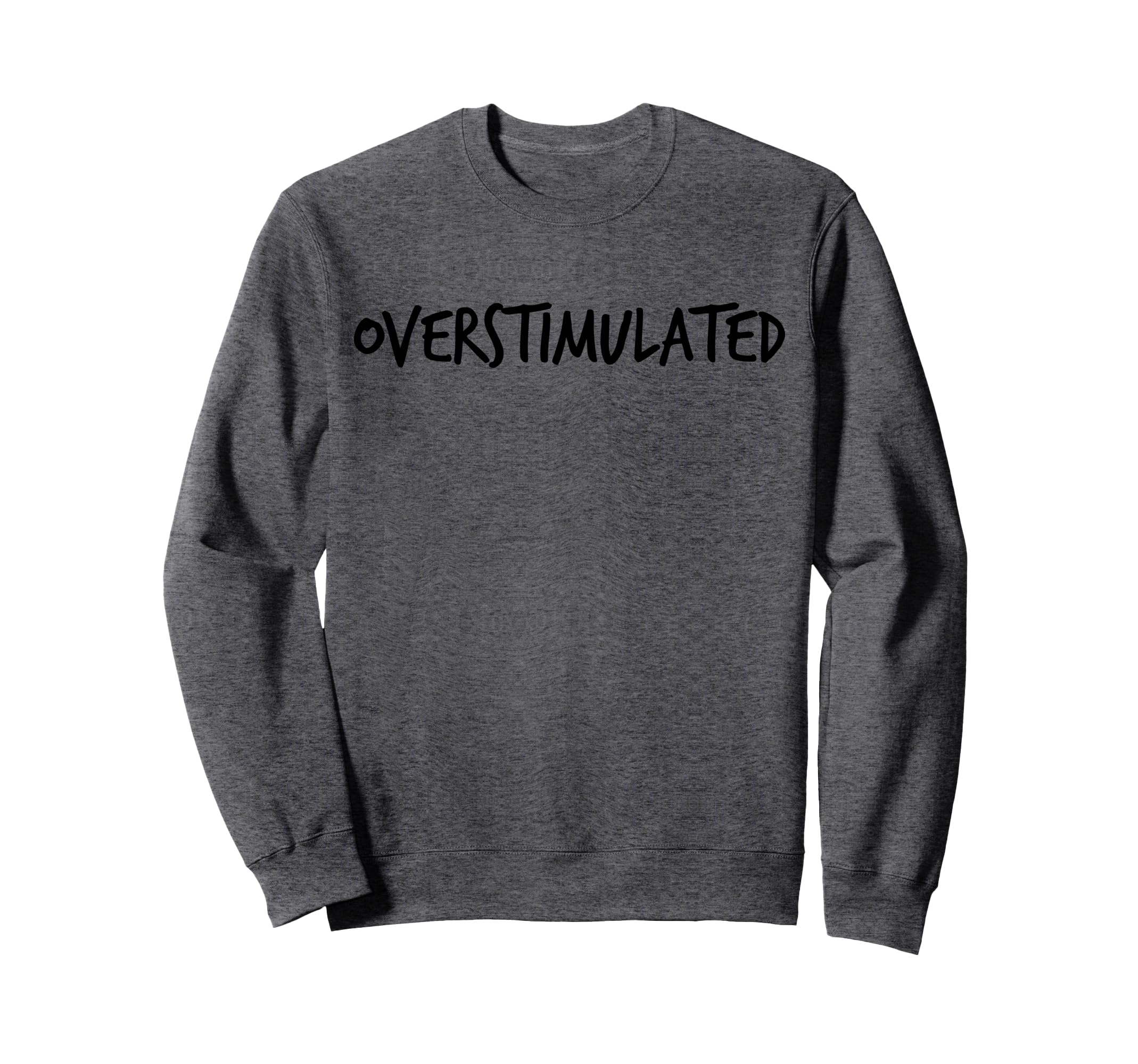Overstimulated Probably Sweatshirt - Streetwear Style for Adults - T-Shirt, Sweatshirt, Hoodie