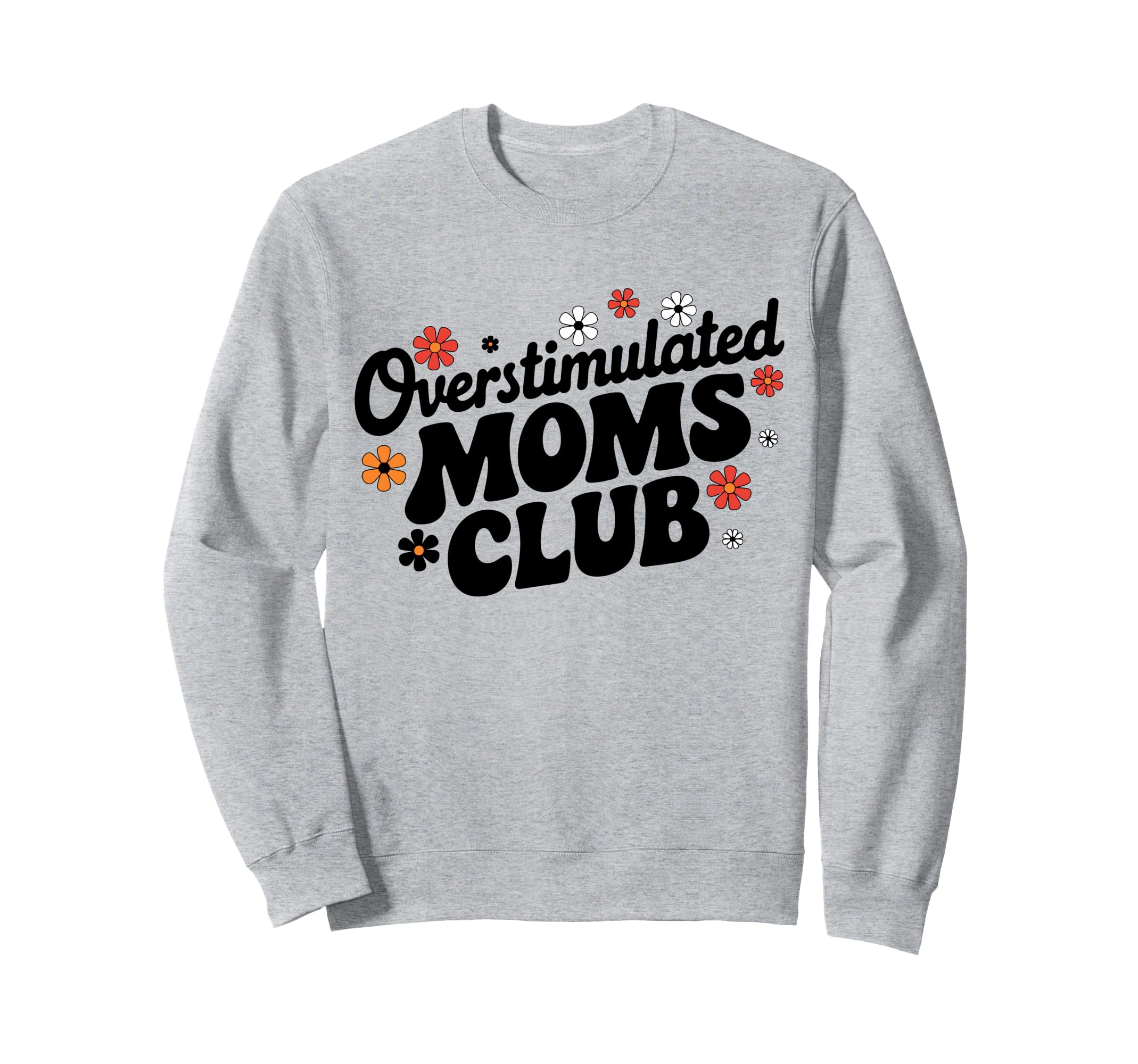 Overstimulated Moms Club Funny Mom Sweatshirt - Custom Art Print Men Women - T-Shirt, Sweatshirt, Hoodie