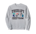 Therapy Dog Team Gifts Animal Assisted Sweatshirt - Novelty Apparel Unisex - T-Shirt, Sweatshirt, Hoodie