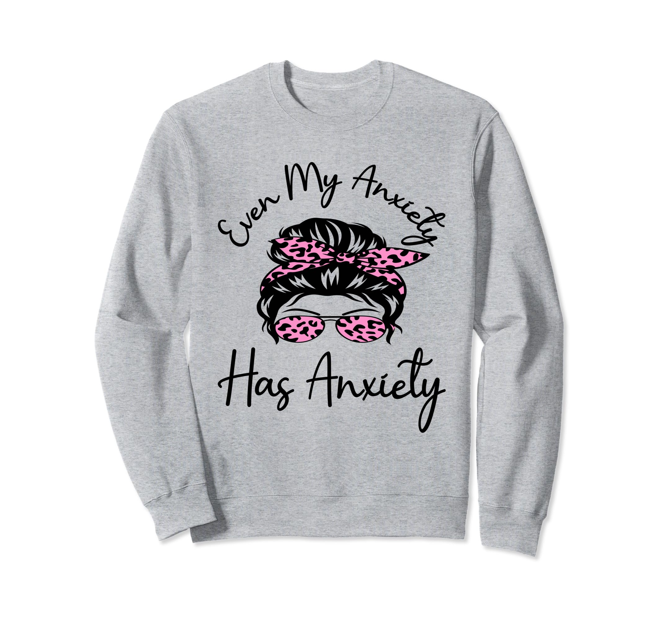 Even My Anxiety Has Anxiety Funny Sweatshirt - Aesthetic Graphic Unisex - T-Shirt, Sweatshirt, Hoodie