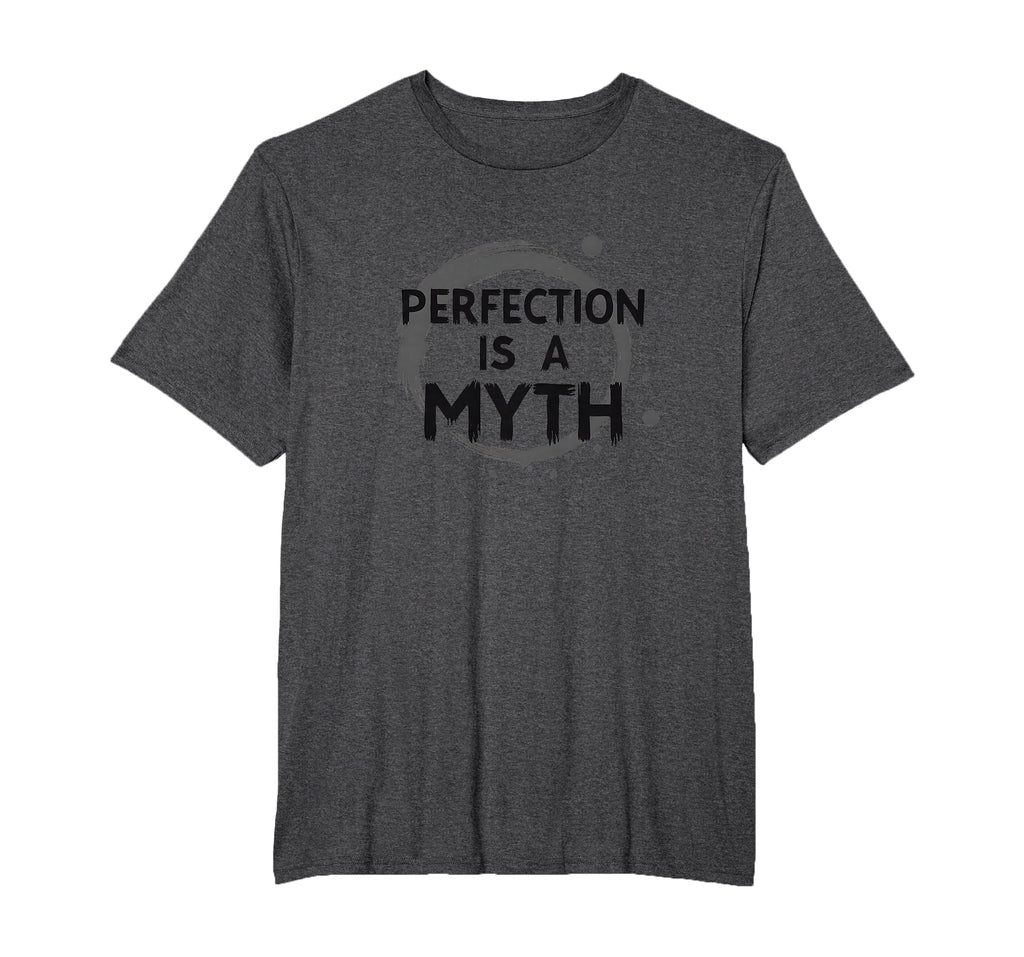 Perfection Is Myth Progress Over T-Shirt - Fun Novelty Design Men Women - T-Shirt, Sweatshirt, Hoodie