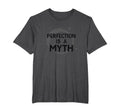 Perfection Is Myth Progress Over T-Shirt - Fun Novelty Design Men Women - T-Shirt, Sweatshirt, Hoodie