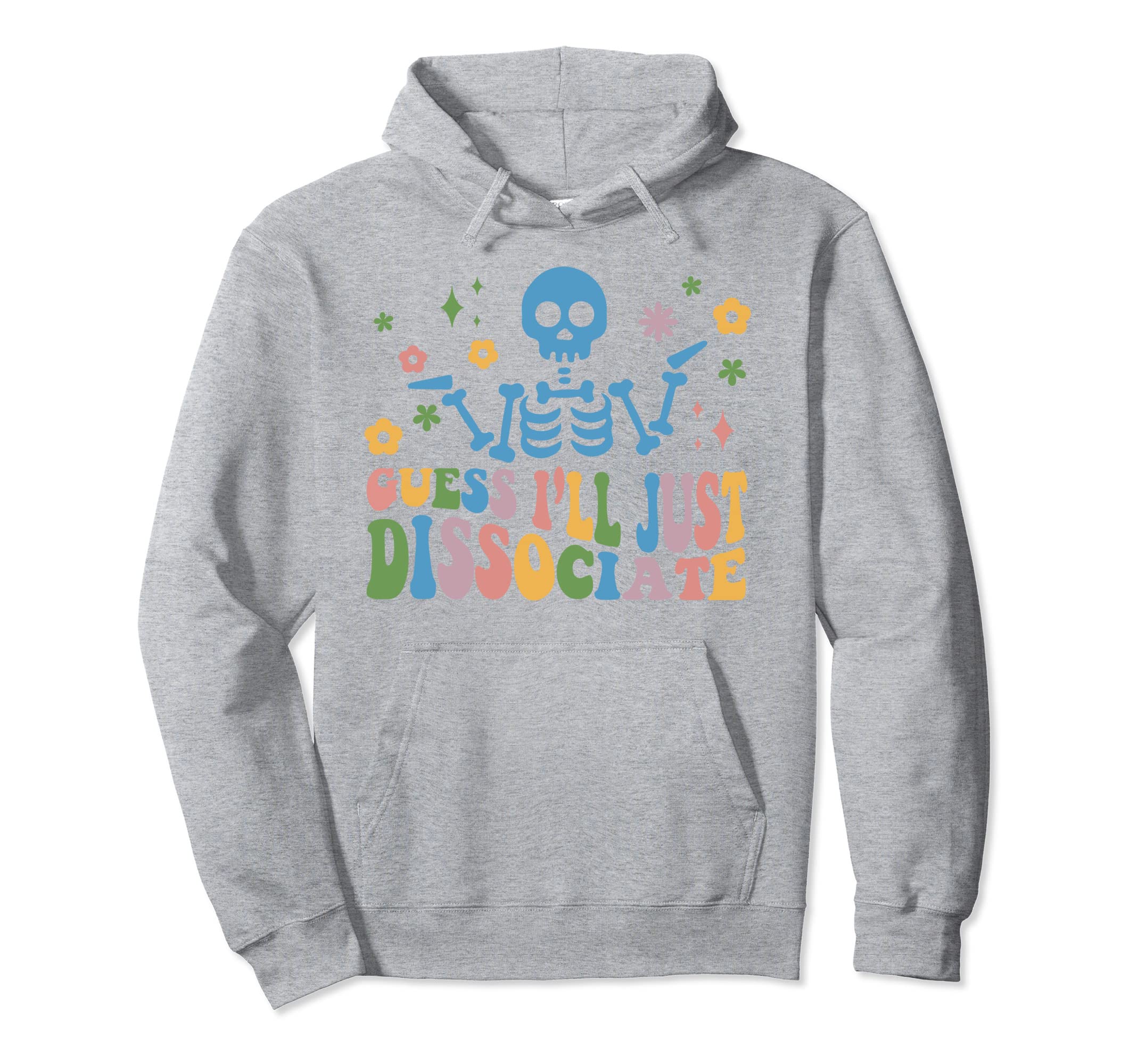 Guess Ill Just Dissociate Funny Skeleton Hoodie - Minimalist Print Unisex - T-Shirt, Sweatshirt, Hoodie