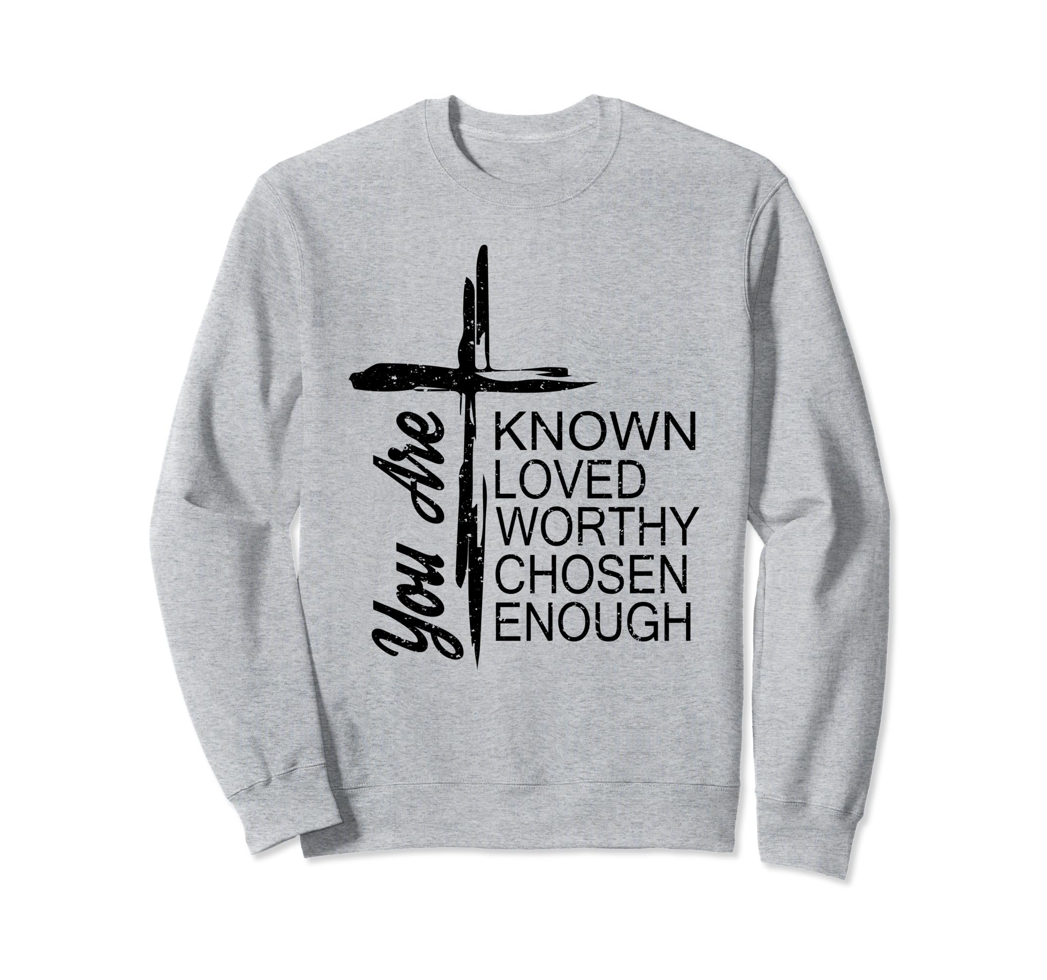You Are Known Loved Worthy Chosen Sweatshirt - Novelty Apparel Men Women - T-Shirt, Sweatshirt, Hoodie