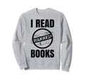 Bibliophile Book Nerd I Read Sweatshirt - Custom Art Print Men Women - T-Shirt, Sweatshirt, Hoodie