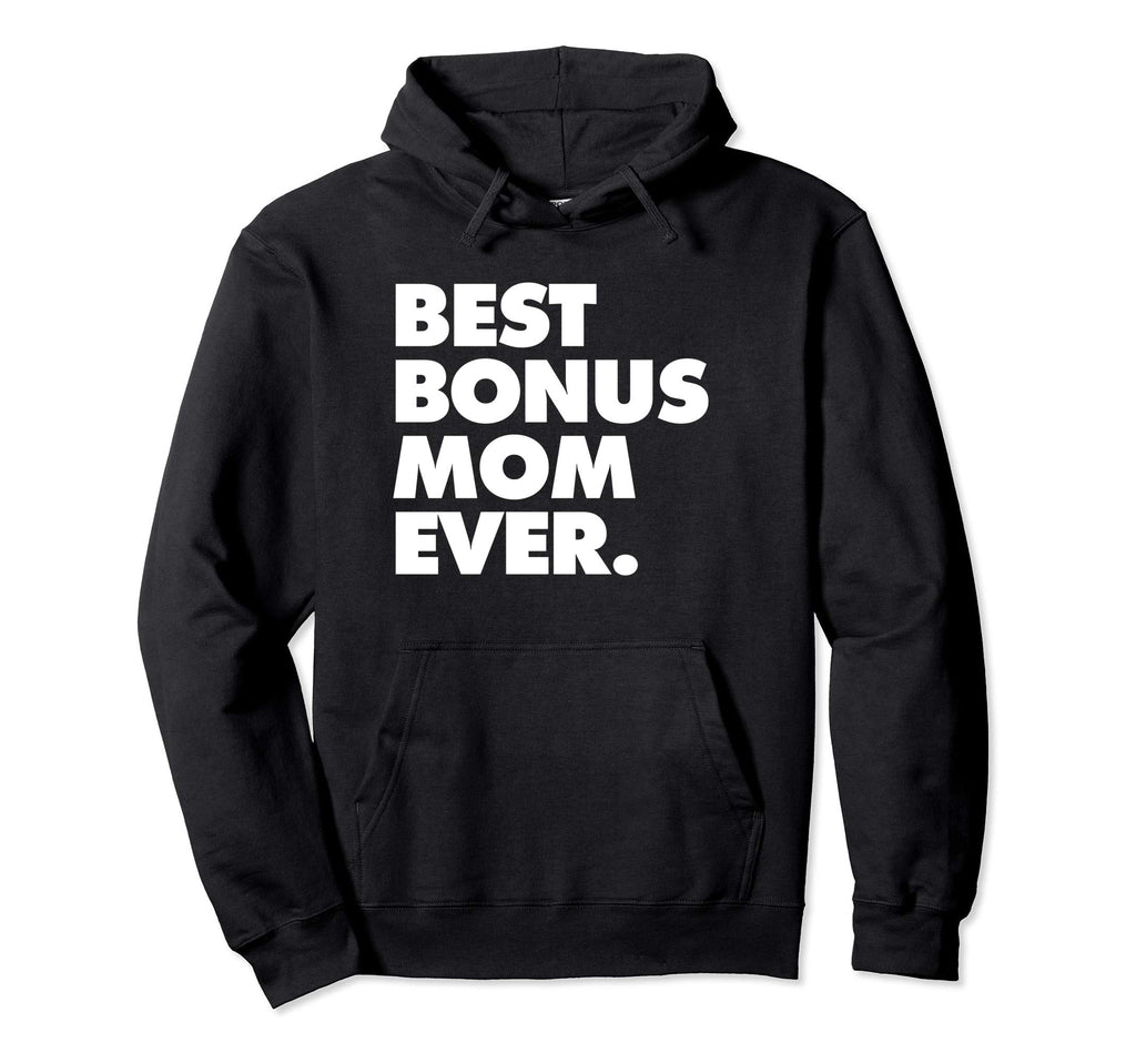 Best Bonus Mom Ever Step Mom Hoodie - Unique Graphic for Adults - T-Shirt, Sweatshirt, Hoodie